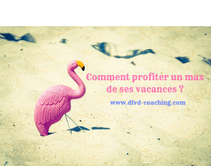 Comment profiter un max de ses vacances ?